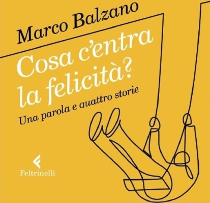 Marco Balzano, Cosa c’entra la felicità. Una parola e quattro storie
